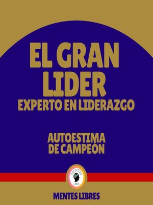 cover image of El Gran Líder Experto en Liderazgo-- Autoestima de Campeón